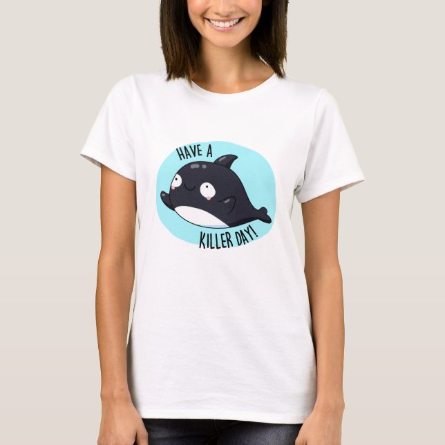 Haben Sie einen Killer Day Funny Killer Whale Puff T-Shirt (Vorderseite)