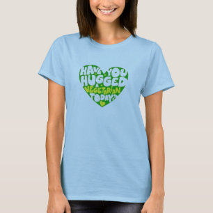 Haben Sie einen Vegetarier heute umarmt? T-Shirt
