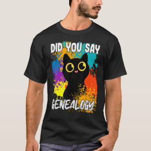 Haben Sie gesagt, Genealogie schwarze Katze? T-Shirt