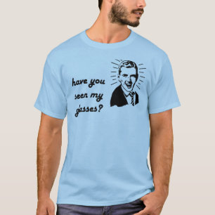 haben Sie gesehen meinen Gläsern (Mann) T-Shirt