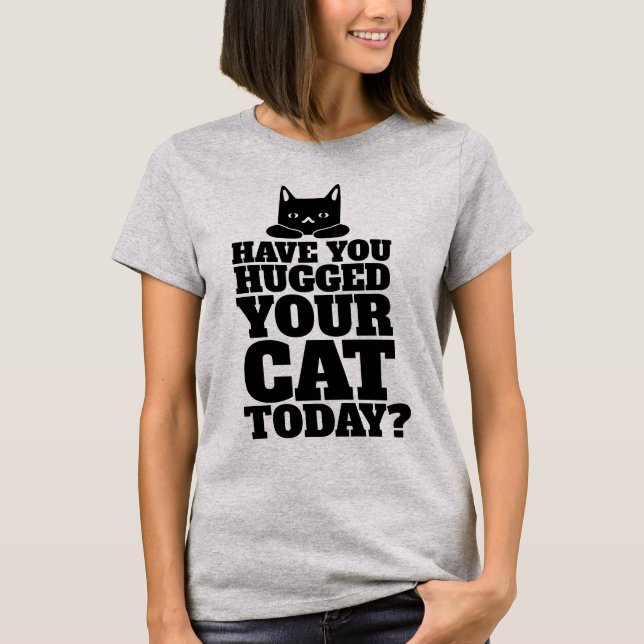 HABEN SIE HEUTE IHRE KATZE GEKÜRZT? T - SHIRT (Vorderseite)