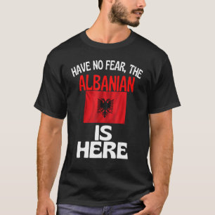 Haben Sie keine Angst, dass der Albaner hier ist A T-Shirt