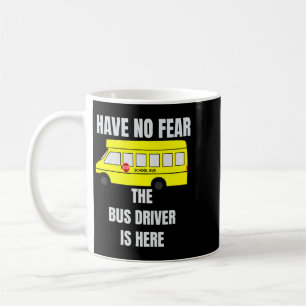Haben Sie keine Angst, dass der Busfahrer hier ist Kaffeetasse
