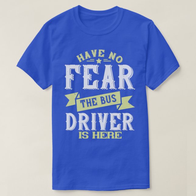Haben Sie keine Angst, dass der Busfahrer hier ist T-Shirt (Design vorne)