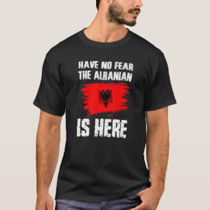 Haben Sie keine Angst, dass die Albaner hier ist A T-Shirt