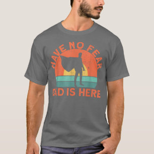 Haben Sie keine Angst, dass Papa hier ist? T-Shirt