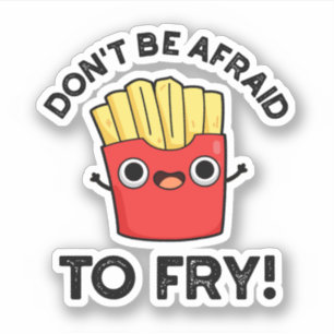 Haben Sie keine Angst davor, lustige Pommes Frites Aufkleber