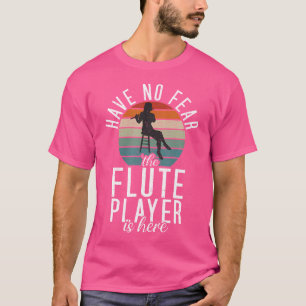 Haben Sie keine Angst, der Flute Player ist hier s T-Shirt