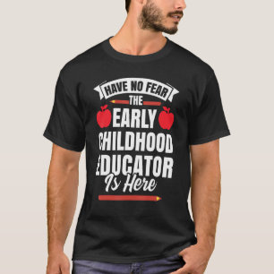 Haben Sie keine Angst, der frühkindliche Erzieher  T-Shirt