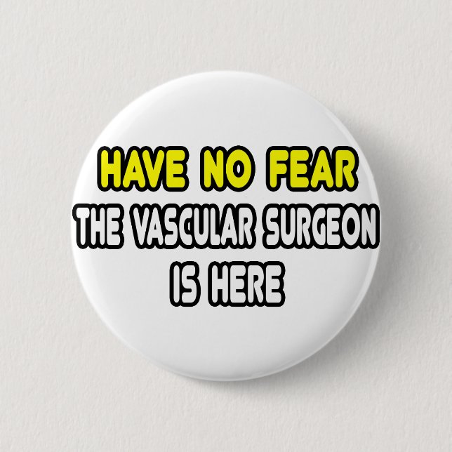Haben Sie keine Angst, der Gefäßchirurg ist hier Button (Vorderseite)
