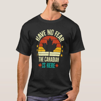 Haben Sie keine Angst, der Kanadier ist hier 11 T-Shirt