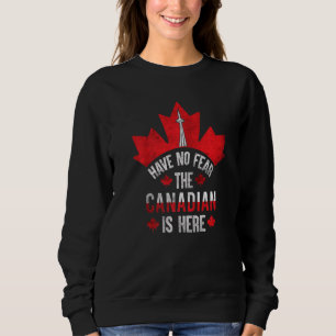 Haben Sie keine Angst, der Kanadier ist hier 7 Sweatshirt