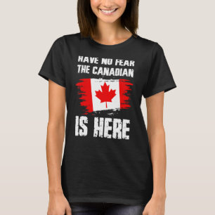 Haben Sie keine Angst, der Kanadier ist hier Kanad T-Shirt