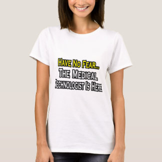 Haben Sie keine Angst, der Medizintechniker ist hi T-Shirt
