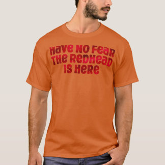Haben Sie keine Angst, der Redhead ist hier 3 T-Shirt