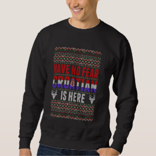 Haben Sie keine Angst Kroatisch ist hier hässlich  Sweatshirt