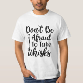 HABEN SIE KEINE ANGST, WEIZEN ZU NEHMEN T-Shirt