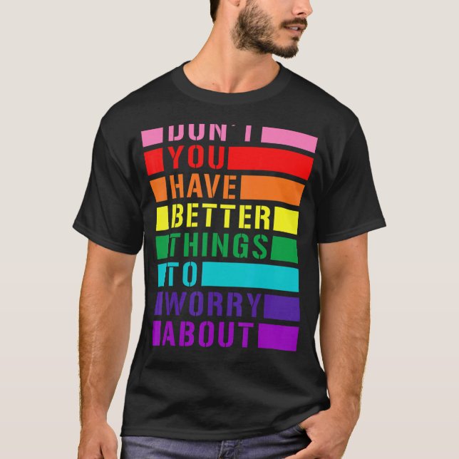 Haben Sie keine besseren Dinge, die Sie sich um LG T-Shirt (Vorderseite)