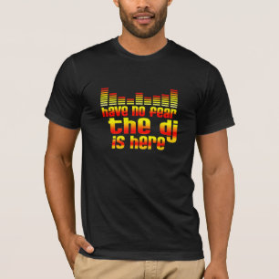 Haben Sie keine Furcht, die das DJ hier ist T-Shirt
