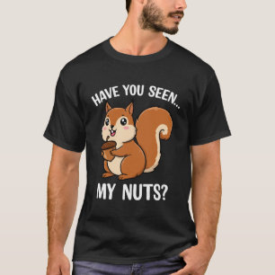 Haben Sie Meine Nüsse Gesehen – Lustiger Eichhörnc T-Shirt