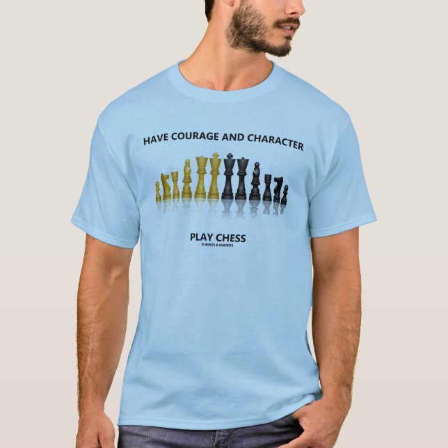 Haben Sie Mut-und Charakter-Spiel-Schach T-Shirt (Vorderseite)