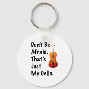 Haben Sie nicht Angst, dass gerade mein Cello ist Schlüsselanhänger