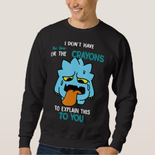 Haben Sie nicht die Zeit, Spaß zu erklären Sweatshirt