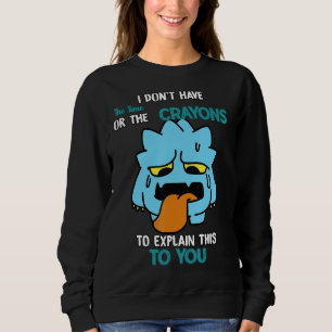 Haben Sie nicht die Zeit, Spaß zu erklären Sweatshirt