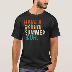 Haben Sie Skibidi Summer Bruh Funny Last Day Schoo T-Shirt