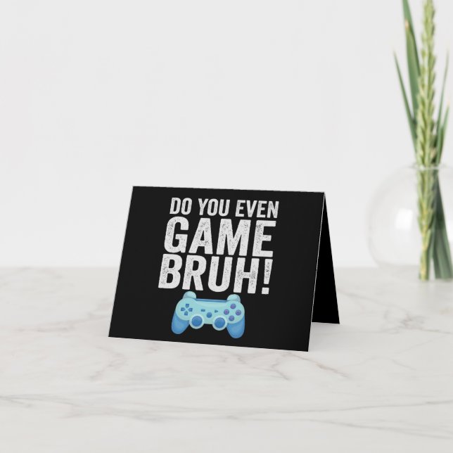 Haben Sie sogar Game Bruh Funny Gaming Liebhaber G Dankeskarte (Vorderseite)