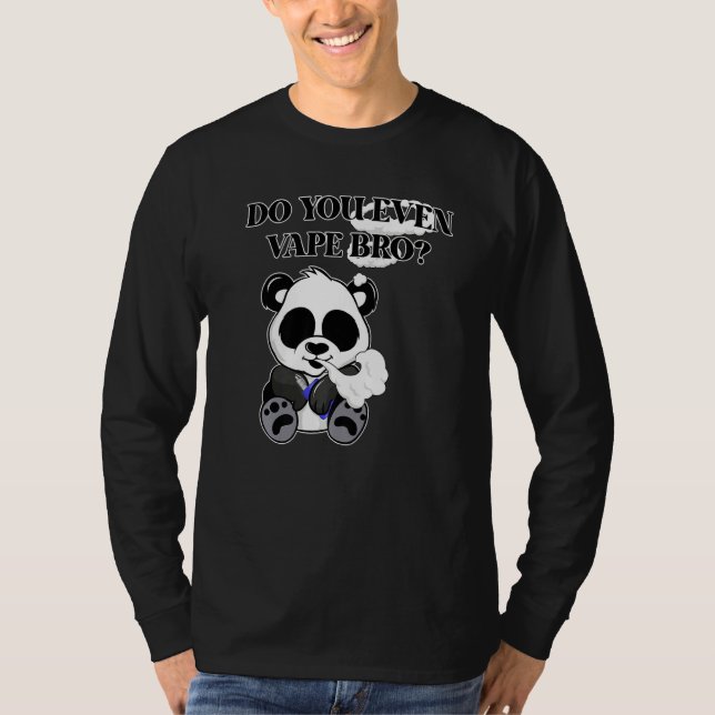 Haben Sie sogar Vape Bro Panda Bear Vaping Hobbyis T-Shirt (Vorderseite)