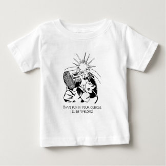 Haben Sie Spaß in Ihrer Zelle, ich wird schweißen! Baby T-shirt
