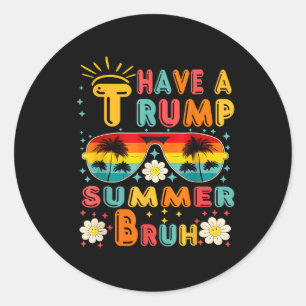 Haben Sie Trump Summer Bruh Funny Runder Aufkleber