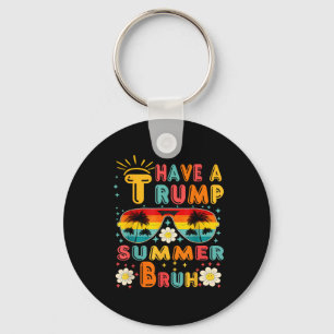 Haben Sie Trump Summer Bruh Funny Schlüsselanhänger