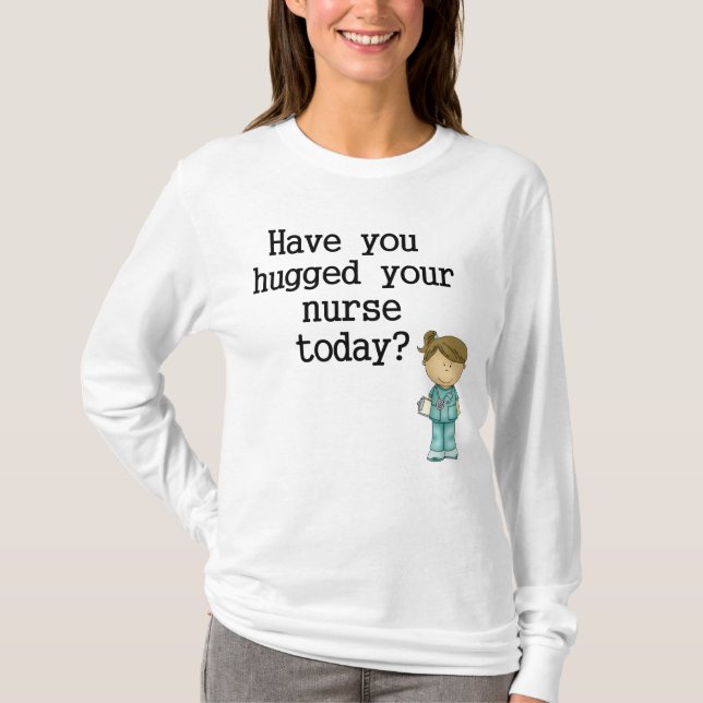 Haben Sie umarmt Ihrer Krankenschwester T-Shirt (Vorderseite)