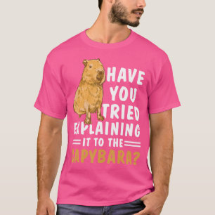 Haben Sie versucht, es der Capybara zu erklären? T-Shirt