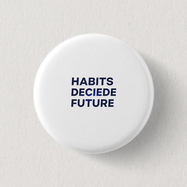 Habits Decide Future Button (Vorderseite)