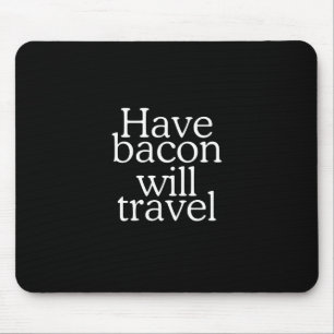 Habt Bacon Will Travel Statement Mousepad
