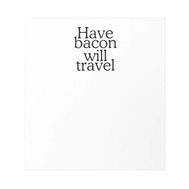 Habt Bacon Will Travel Statement Notizblock (Vorderseite)
