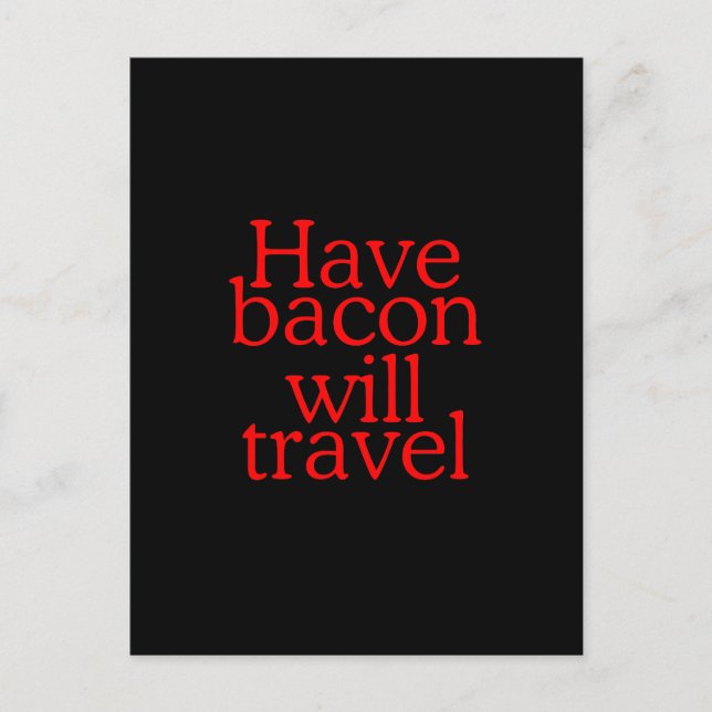 Habt Bacon Will Travel Statement Postkarte (Vorderseite)
