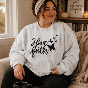 Habt den Glauben, dass der Schmetterling fliegt Sweatshirt