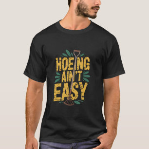 Hacken ist nicht leicht Lustige Gartenarbeit Grafi T-Shirt