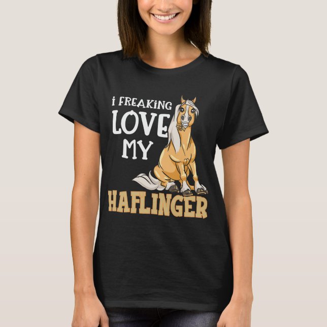 Haflinger Horses Girl I Freaking Liebe T-Shirt (Vorderseite)