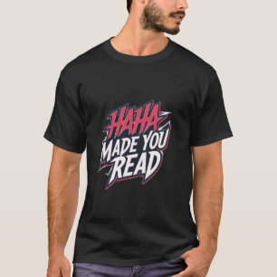 Haha, du hast es gelesen, sarkastischer Millennial T-Shirt