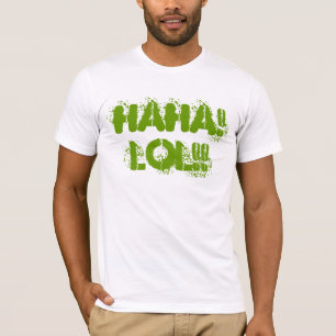 HAHA ! LOL ! ! T-shirt