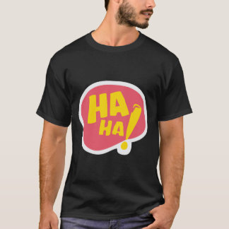 haha! T-Shirt