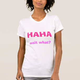 HAHA, Wartezeit was? T-Shirt