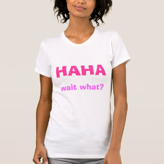 HAHA, Wartezeit was? T-Shirt