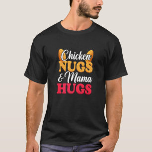Hähnchen-Nuggets und Mama Umarme Essen-Nuggets T-Shirt