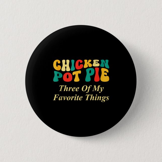 Hähnchen Pot Pie Drei meiner Lieblingsdinge Lustig Button (Vorderseite)